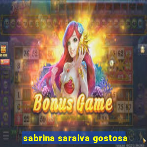 sabrina saraiva gostosa